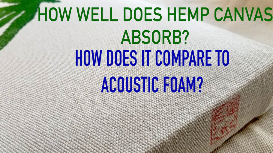 Why you should choose hemp canvas over open cell foam for acoustic treatment
